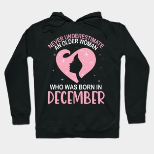 Never Underestimate An Older Woman Who Was Born In December Happy Birthday To Me Nana Mom Daughter Hoodie